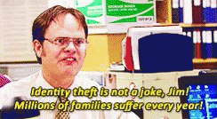 Gif from The Office with Dwight saying “Identity Theft is not a joke, Jim!”